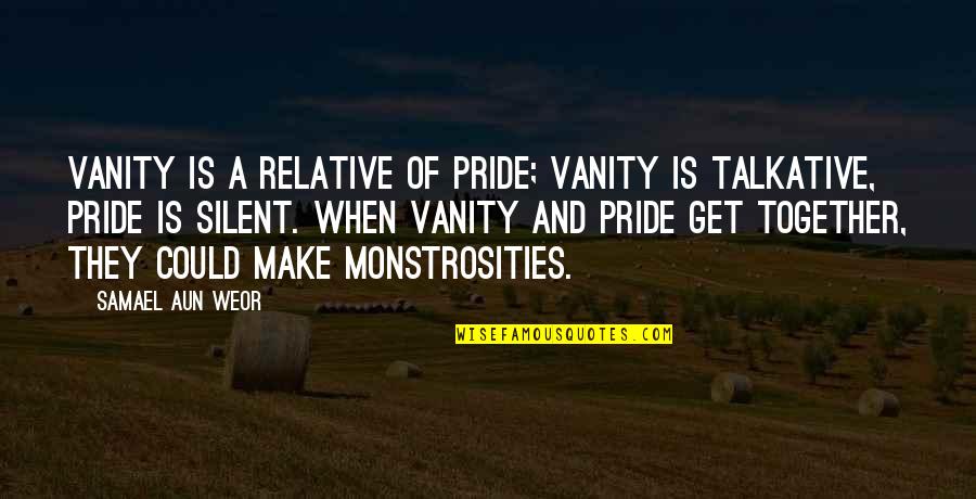 Monstrosities Quotes By Samael Aun Weor: Vanity is a relative of Pride; Vanity is