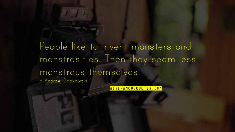 Monstrous Quotes By Andrzej Sapkowski: People like to invent monsters and monstrosities. Then Monstrous Quotes By Andrzej Sapkowski: People like to invent monsters and monstrosities. Then