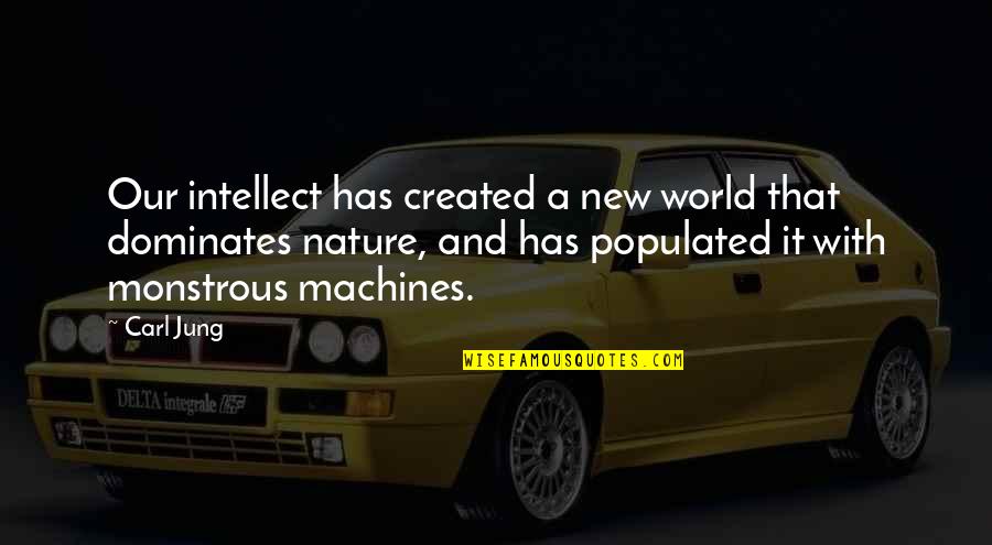 Monstrous Quotes By Carl Jung: Our intellect has created a new world that Monstrous Quotes By Carl Jung: Our intellect has created a new world that