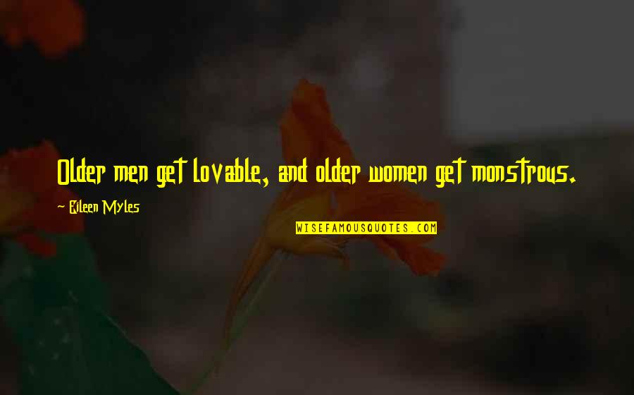 Monstrous Quotes By Eileen Myles: Older men get lovable, and older women get Monstrous Quotes By Eileen Myles: Older men get lovable, and older women get