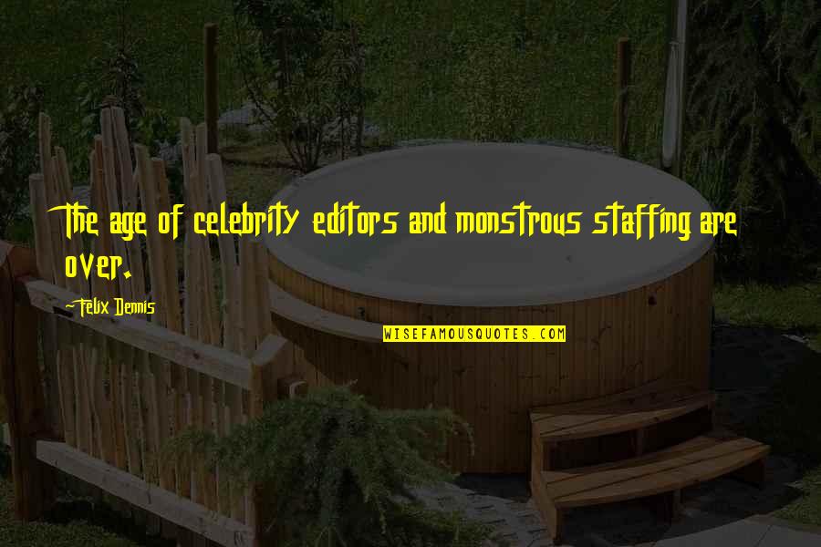 Monstrous Quotes By Felix Dennis: The age of celebrity editors and monstrous staffing