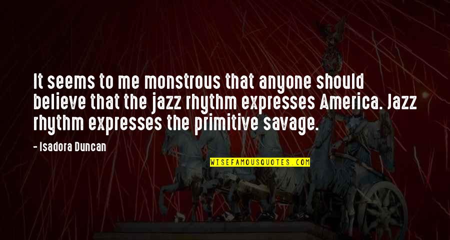 Monstrous Quotes By Isadora Duncan: It seems to me monstrous that anyone should Monstrous Quotes By Isadora Duncan: It seems to me monstrous that anyone should