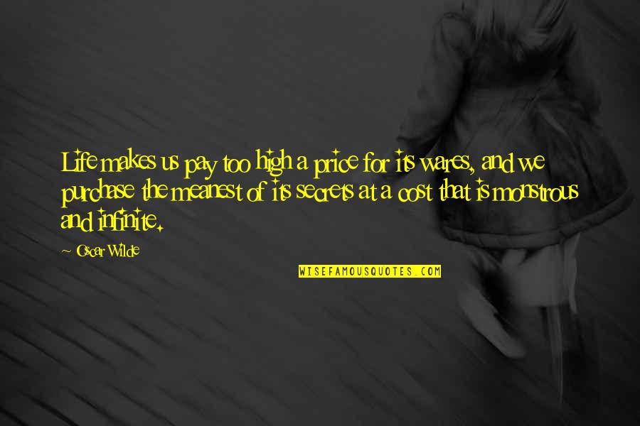 Monstrous Quotes By Oscar Wilde: Life makes us pay too high a price Monstrous Quotes By Oscar Wilde: Life makes us pay too high a price