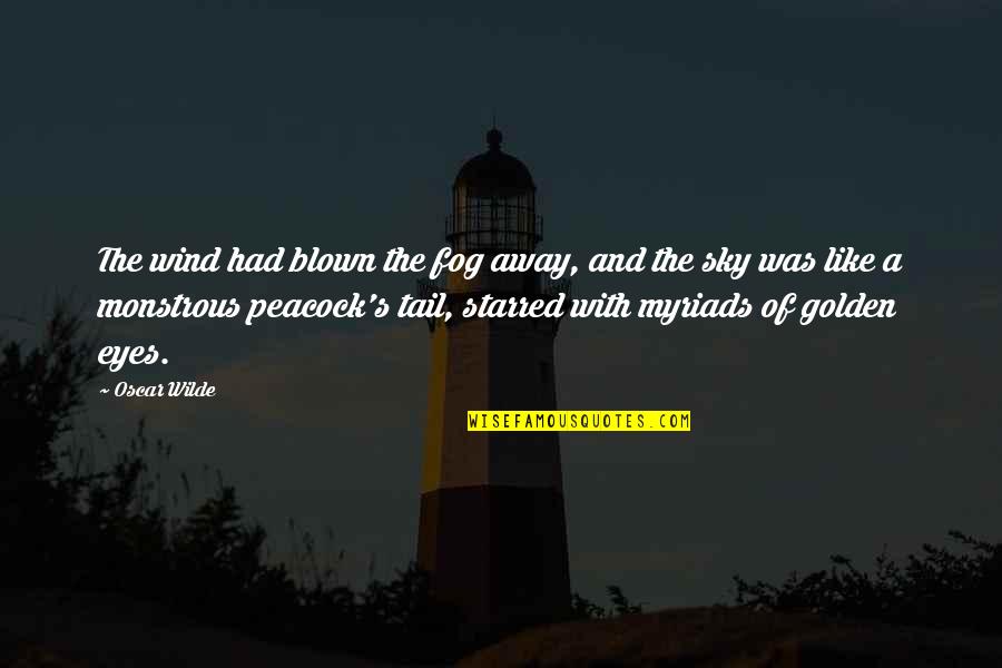 Monstrous Quotes By Oscar Wilde: The wind had blown the fog away, and Monstrous Quotes By Oscar Wilde: The wind had blown the fog away, and