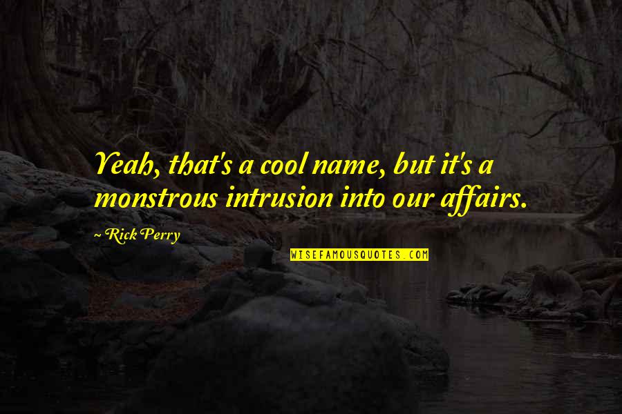 Monstrous Quotes By Rick Perry: Yeah, that's a cool name, but it's a