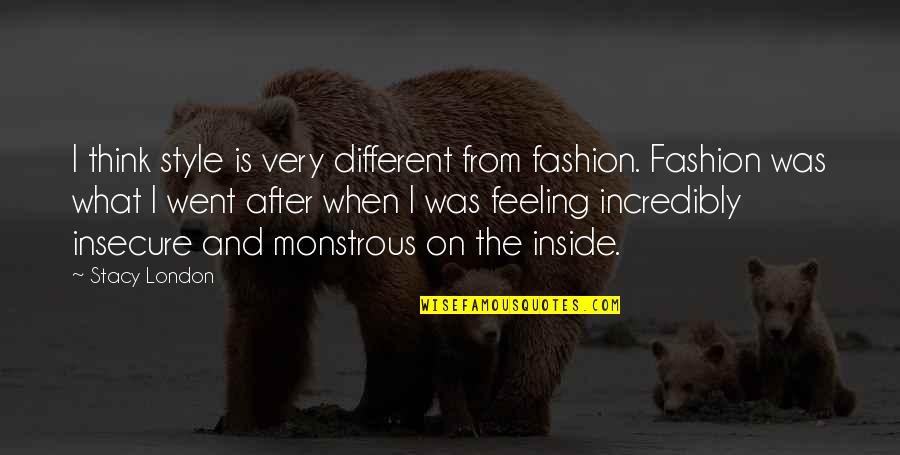 Monstrous Quotes By Stacy London: I think style is very different from fashion. Monstrous Quotes By Stacy London: I think style is very different from fashion.