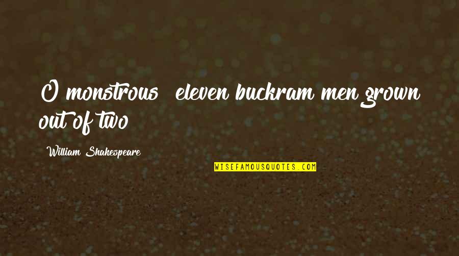 Monstrous Quotes By William Shakespeare: O monstrous! eleven buckram men grown out of Monstrous Quotes By William Shakespeare: O monstrous! eleven buckram men grown out of