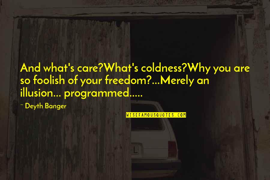 Monstrously Fat Quotes By Deyth Banger: And what's care?What's coldness?Why you are so foolish