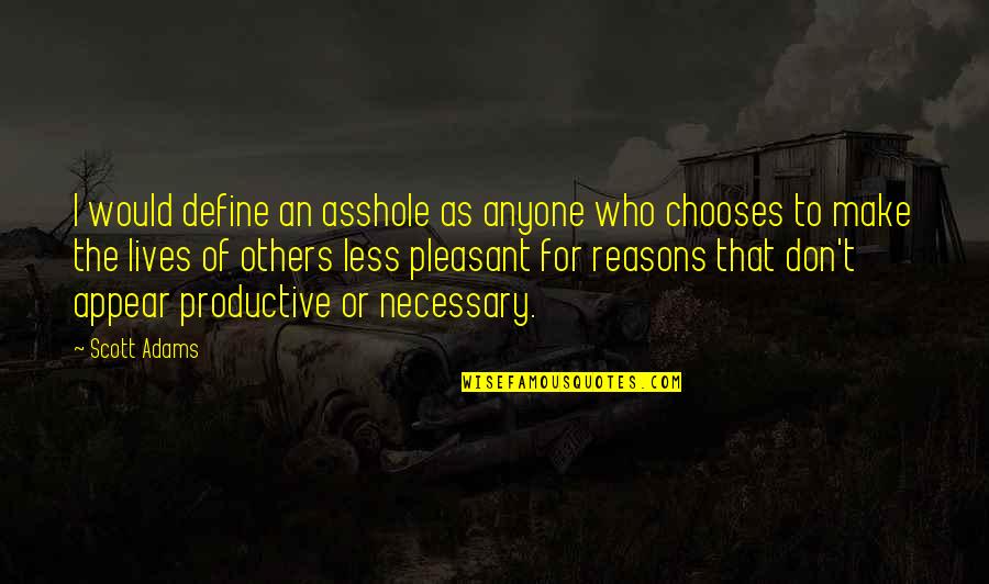 Monstrously Fat Quotes By Scott Adams: I would define an asshole as anyone who Monstrously Fat Quotes By Scott Adams: I would define an asshole as anyone who