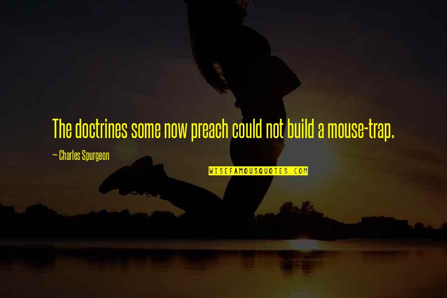 Monstruleti Quotes By Charles Spurgeon: The doctrines some now preach could not build Monstruleti Quotes By Charles Spurgeon: The doctrines some now preach could not build