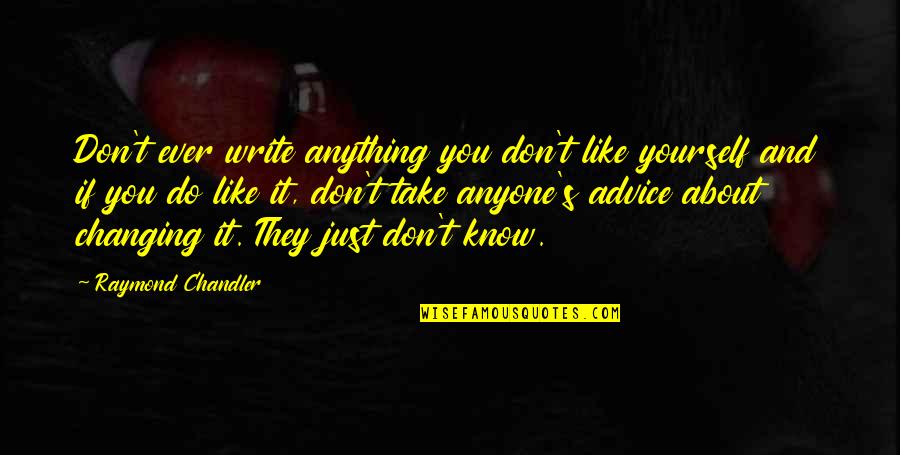 Monstruleti Quotes By Raymond Chandler: Don't ever write anything you don't like yourself Monstruleti Quotes By Raymond Chandler: Don't ever write anything you don't like yourself
