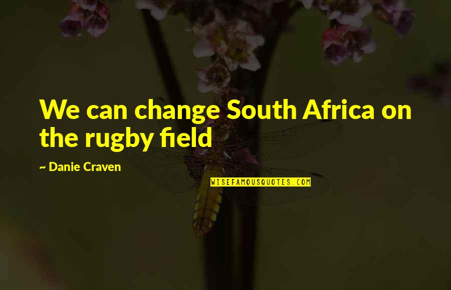 Monstrumarium Quotes By Danie Craven: We can change South Africa on the rugby