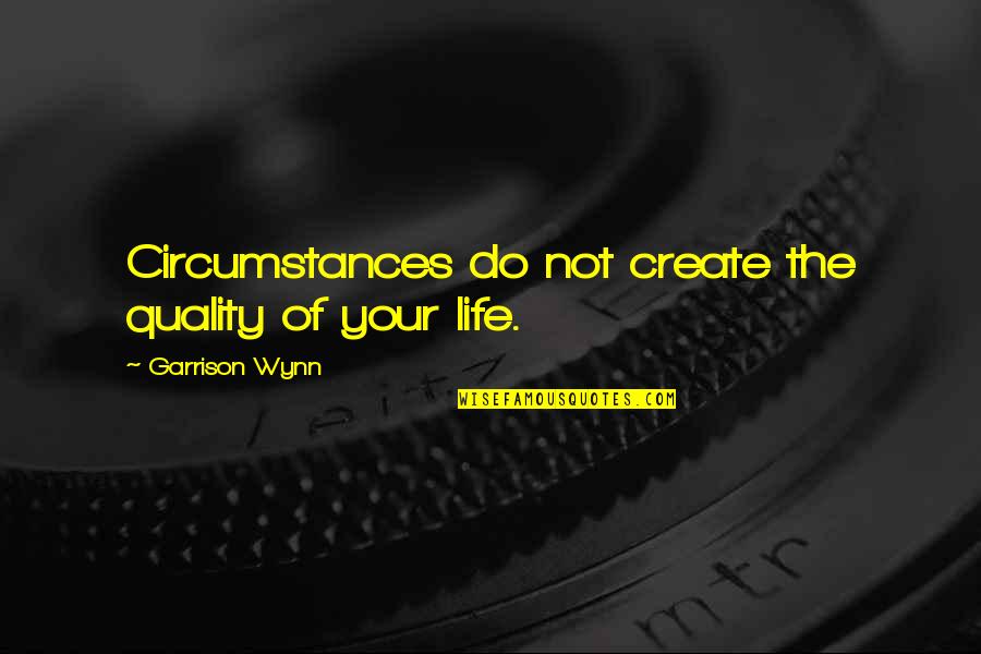 Monstrumologist Monster Quotes By Garrison Wynn: Circumstances do not create the quality of your Monstrumologist Monster Quotes By Garrison Wynn: Circumstances do not create the quality of your