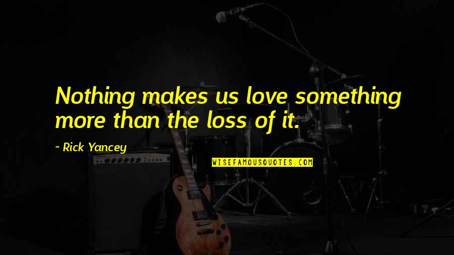 Monstrumologist Monster Quotes By Rick Yancey: Nothing makes us love something more than the