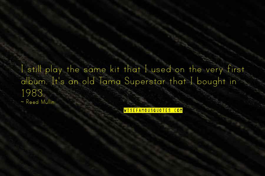 Monstrumologist Movie Quotes By Reed Mullin: I still play the same kit that I
