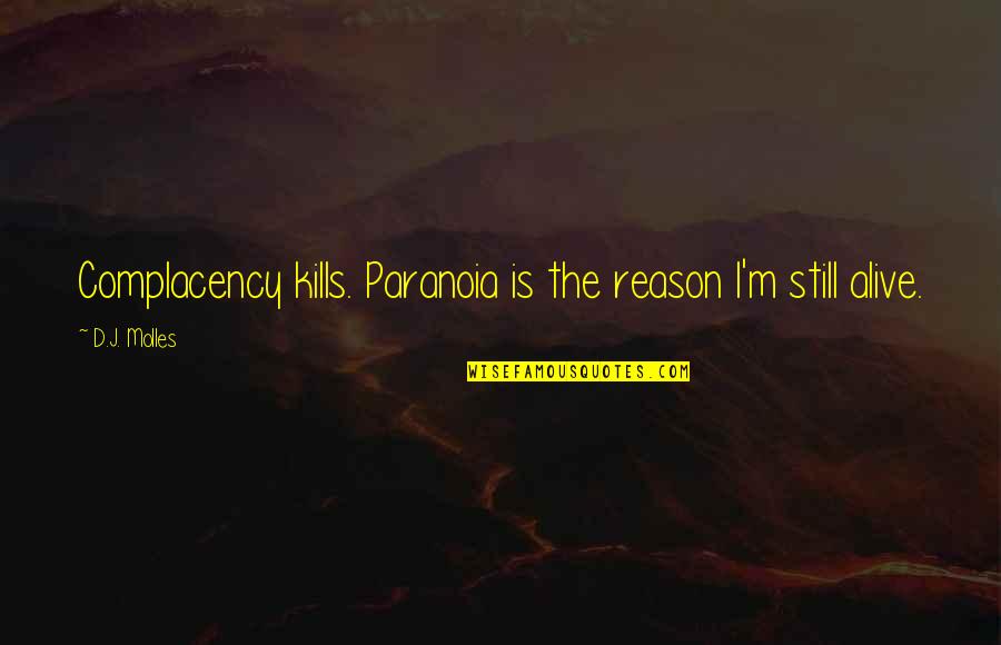 Monstruo Del Quotes By D.J. Molles: Complacency kills. Paranoia is the reason I'm still