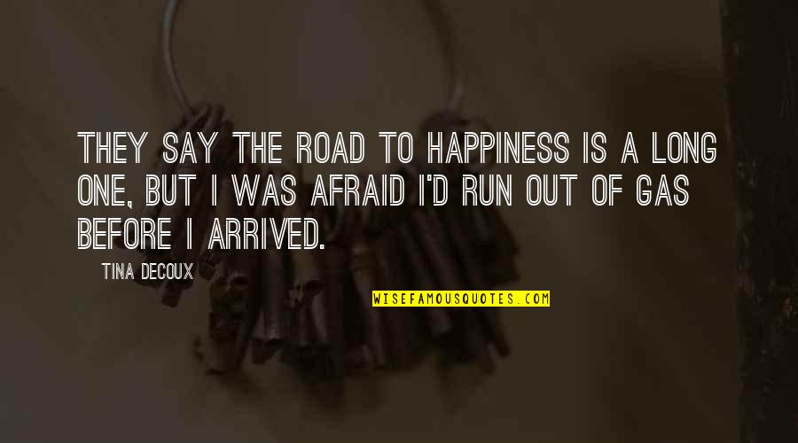Monstruoasa Coalitie Quotes By Tina DeCoux: They say the road to happiness is a Monstruoasa Coalitie Quotes By Tina DeCoux: They say the road to happiness is a