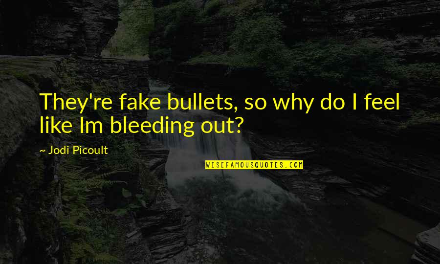 Monstruos De Rio Quotes By Jodi Picoult: They're fake bullets, so why do I feel
