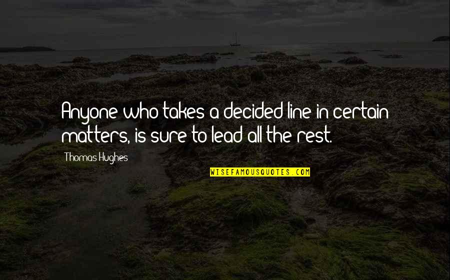 Monstruos De Rio Quotes By Thomas Hughes: Anyone who takes a decided line in certain