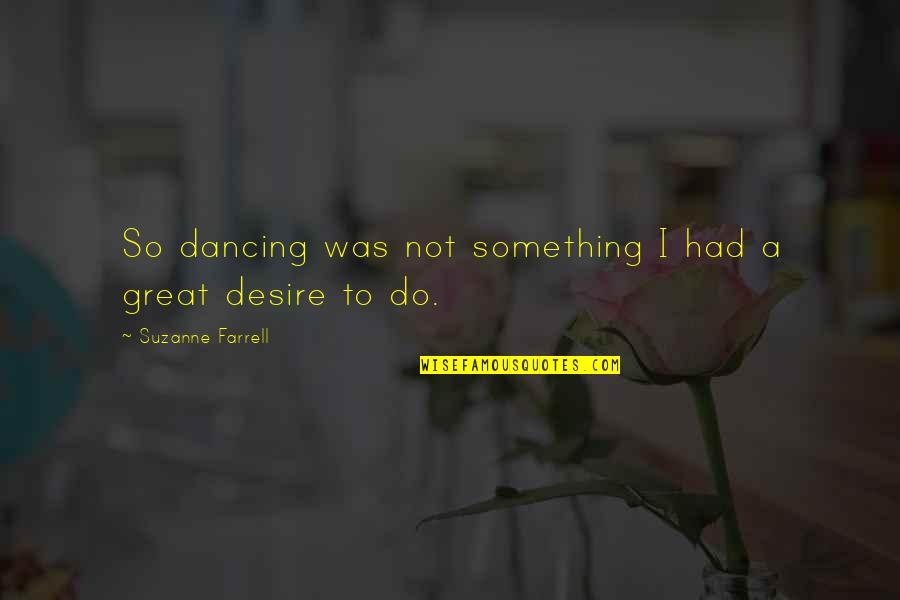 Monstruos Invisibles Quotes By Suzanne Farrell: So dancing was not something I had a