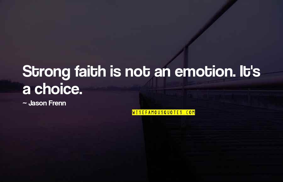 Monstruos Reales Quotes By Jason Frenn: Strong faith is not an emotion. It's a