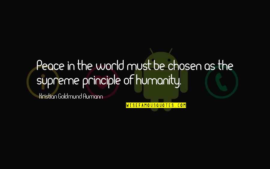Monstruos Reales Quotes By Kristian Goldmund Aumann: Peace in the world must be chosen as