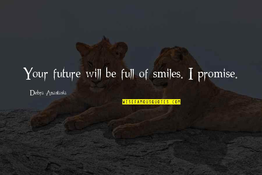 Monstruos Vs Aliens Quotes By Debra Anastasia: Your future will be full of smiles. I