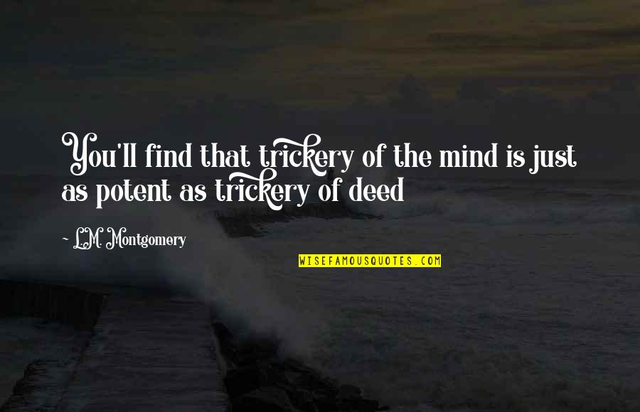 Montados Em Quotes By L.M. Montgomery: You'll find that trickery of the mind is