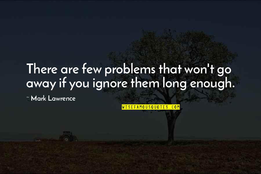 Montados Sparkman Quotes By Mark Lawrence: There are few problems that won't go away