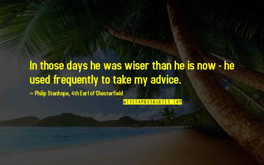 Montados Sparkman Quotes By Philip Stanhope, 4th Earl Of Chesterfield: In those days he was wiser than he