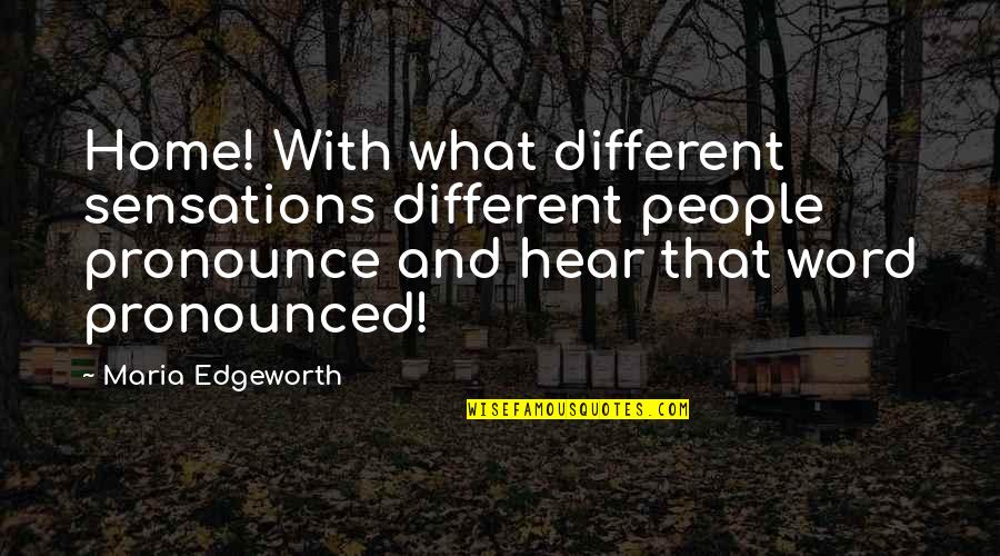 Montag From Fahrenheit 451 Quotes By Maria Edgeworth: Home! With what different sensations different people pronounce Montag From Fahrenheit 451 Quotes By Maria Edgeworth: Home! With what different sensations different people pronounce