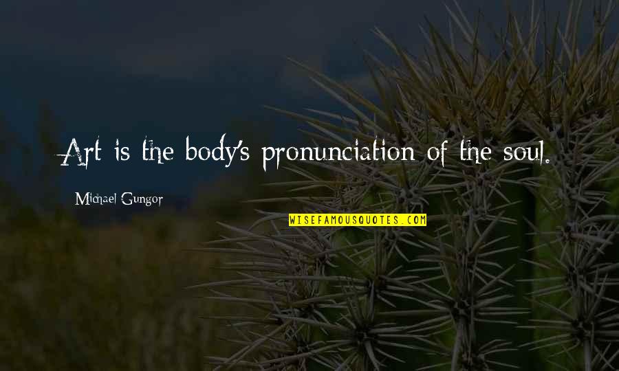 Montag Realization Quotes By Michael Gungor: Art is the body's pronunciation of the soul. Montag Realization Quotes By Michael Gungor: Art is the body's pronunciation of the soul.
