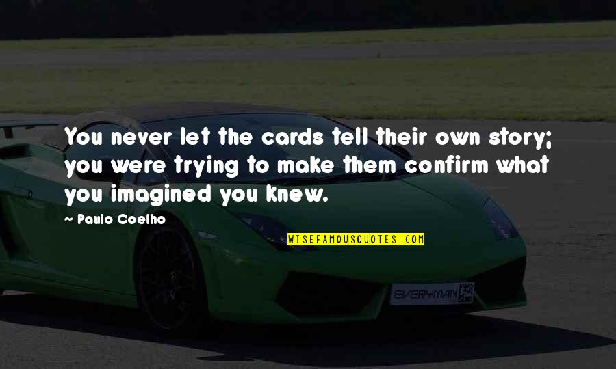 Montag Vs Society Quotes By Paulo Coelho: You never let the cards tell their own Montag Vs Society Quotes By Paulo Coelho: You never let the cards tell their own