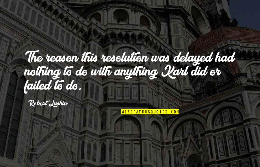 Montage Technology Quotes By Robert Luskin: The reason this resolution was delayed had nothing Montage Technology Quotes By Robert Luskin: The reason this resolution was delayed had nothing