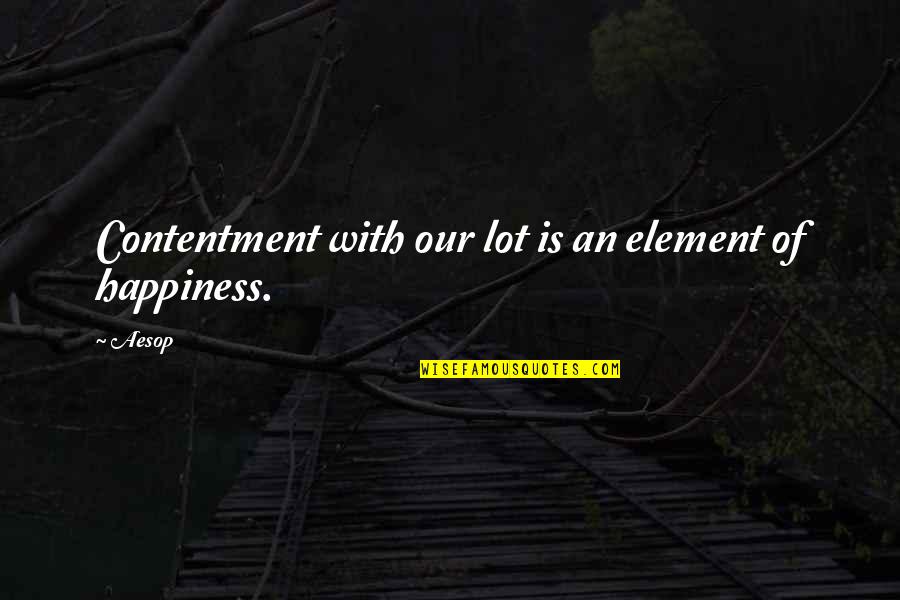 Montagne Argentina Quotes By Aesop: Contentment with our lot is an element of