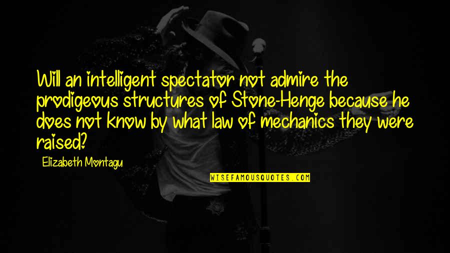 Montagu Quotes By Elizabeth Montagu: Will an intelligent spectator not admire the prodigeous