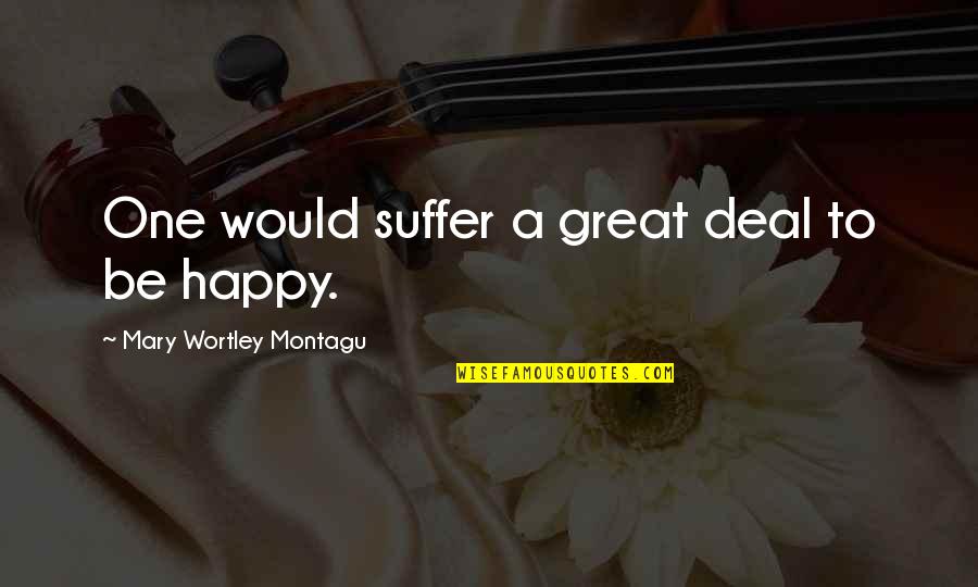 Montagu Quotes By Mary Wortley Montagu: One would suffer a great deal to be