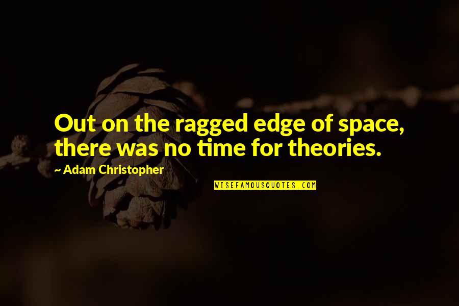 Montague Character Quotes By Adam Christopher: Out on the ragged edge of space, there