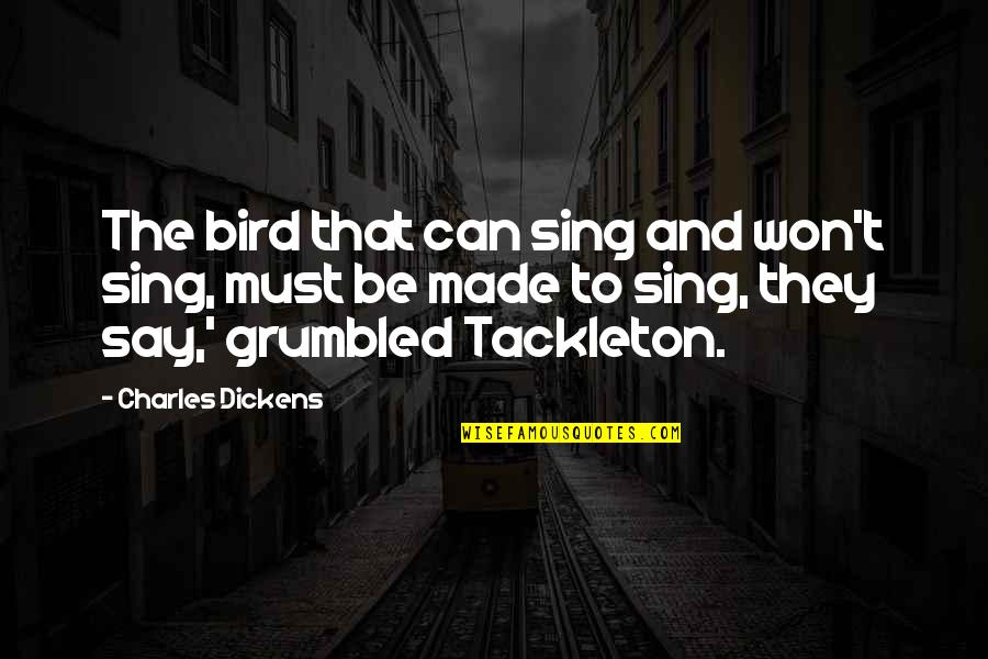 Montagues Pronunciation Quotes By Charles Dickens: The bird that can sing and won't sing, Montagues Pronunciation Quotes By Charles Dickens: The bird that can sing and won't sing,