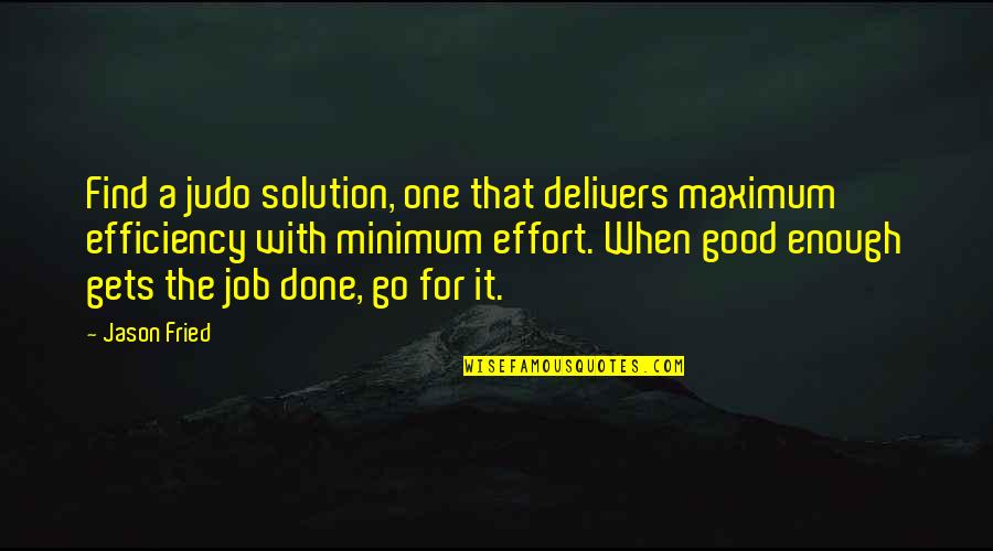 Montaigne Cannibals Quotes By Jason Fried: Find a judo solution, one that delivers maximum Montaigne Cannibals Quotes By Jason Fried: Find a judo solution, one that delivers maximum