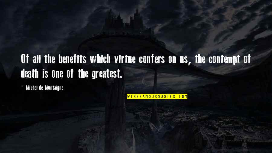 Montaigne Death Quotes By Michel De Montaigne: Of all the benefits which virtue confers on