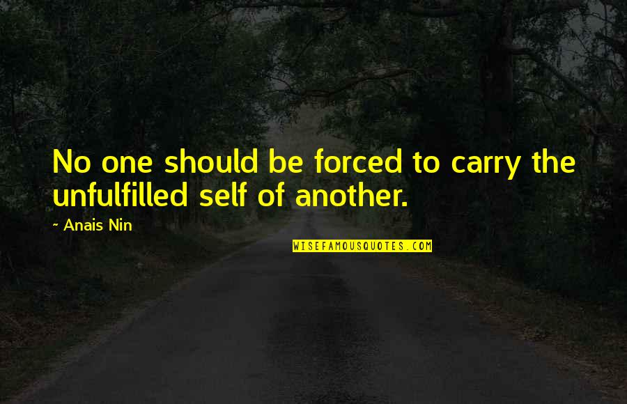 Montaigne Essais Quotes By Anais Nin: No one should be forced to carry the