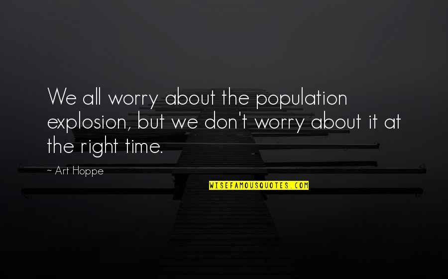Montaigne Nature Quote Quotes By Art Hoppe: We all worry about the population explosion, but