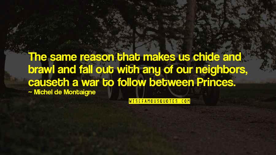 Montaigne Quotes By Michel De Montaigne: The same reason that makes us chide and