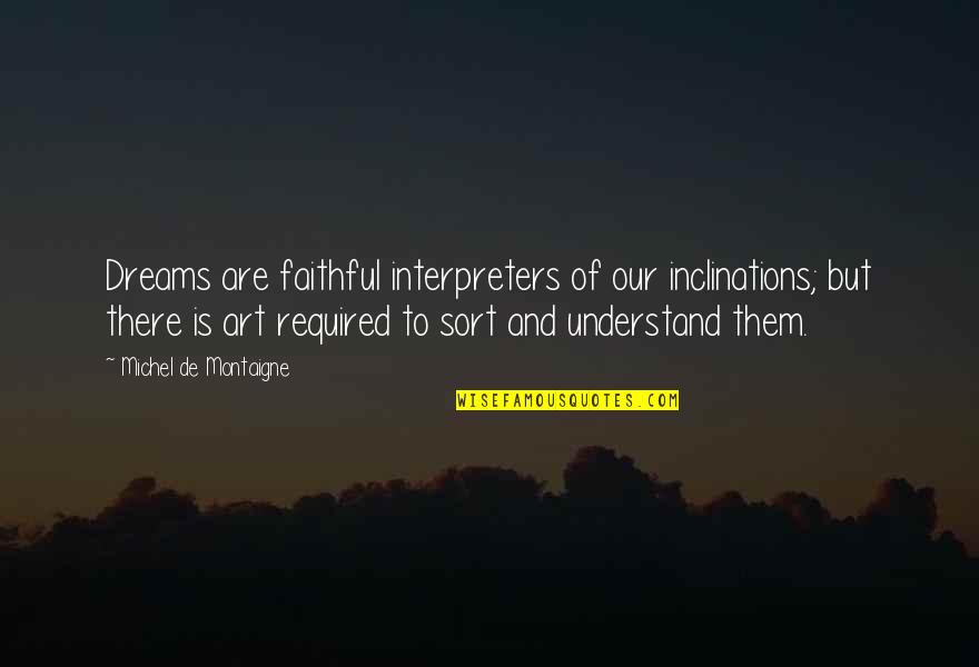 Montaigne Quotes By Michel De Montaigne: Dreams are faithful interpreters of our inclinations; but Montaigne Quotes By Michel De Montaigne: Dreams are faithful interpreters of our inclinations; but