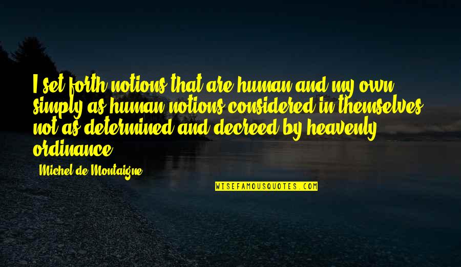 Montaigne Quotes By Michel De Montaigne: I set forth notions that are human and