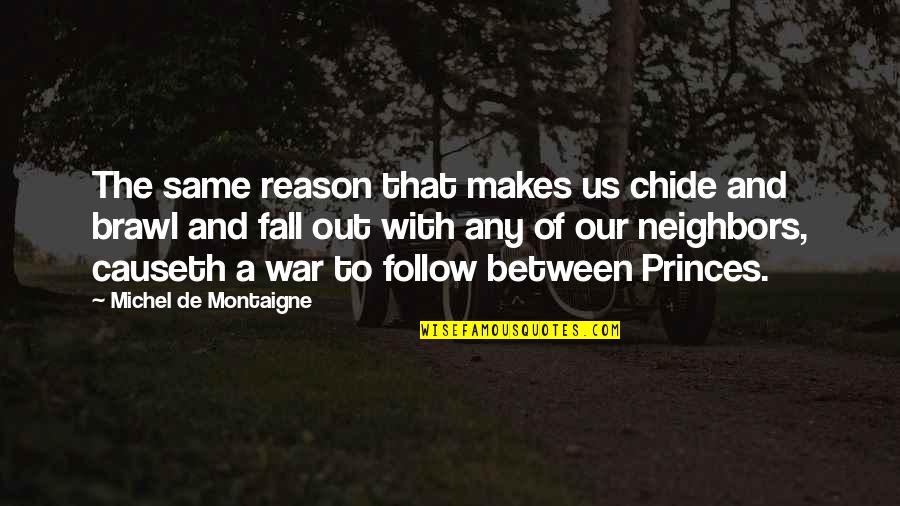 Montaigne's Quotes By Michel De Montaigne: The same reason that makes us chide and