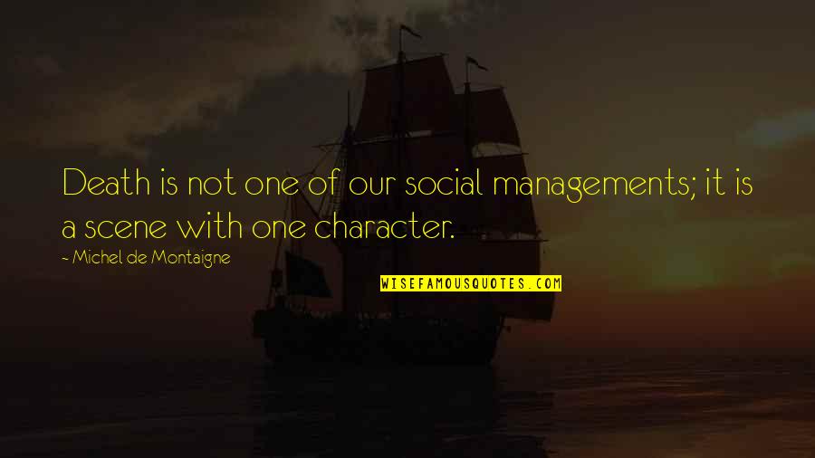Montaigne's Quotes By Michel De Montaigne: Death is not one of our social managements;