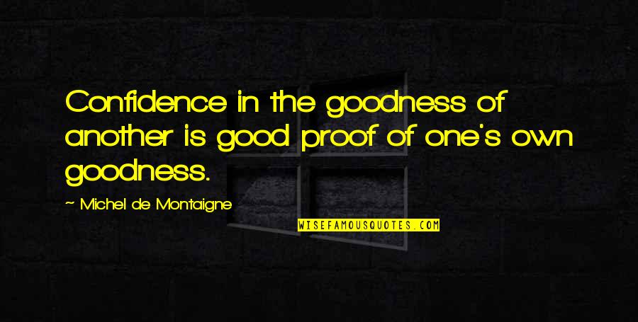 Montaigne's Quotes By Michel De Montaigne: Confidence in the goodness of another is good
