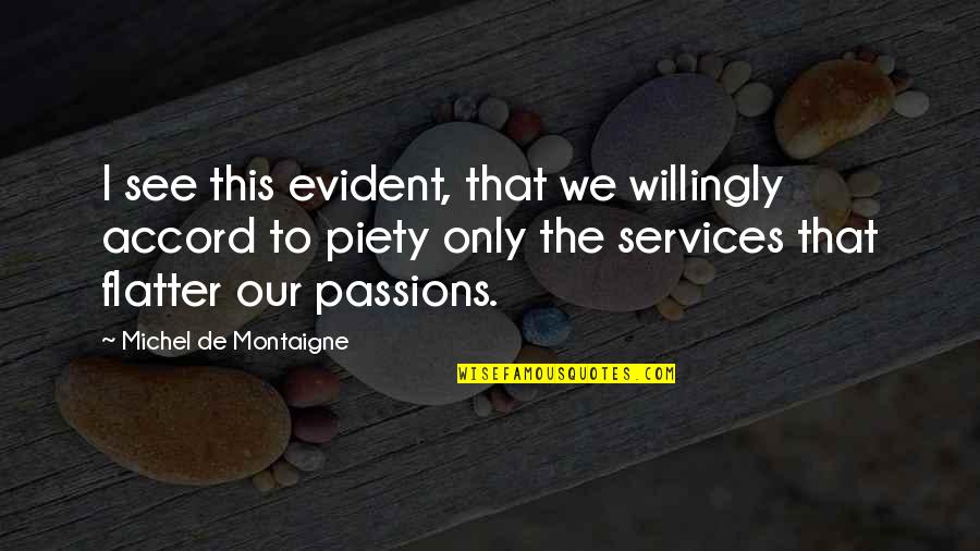 Montaigne's Quotes By Michel De Montaigne: I see this evident, that we willingly accord
